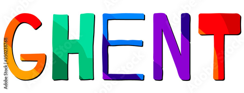 Ghent. Multicolored bright funny cartoon isolated inscription. Colorful cute letters. Ghent for poster, booklet, flyer, souvenir, prints on clothing, belgian t-shirts. Stock vector image.
