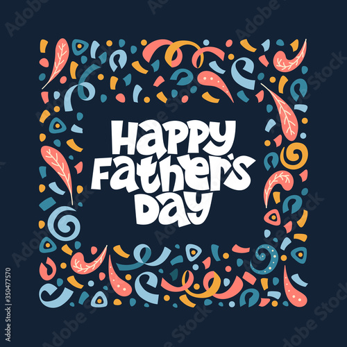 Happy father's day. Bright lettering complimentary quote on the dark background. Typography phrase for a gift card, banner, badge, poster, print, label.