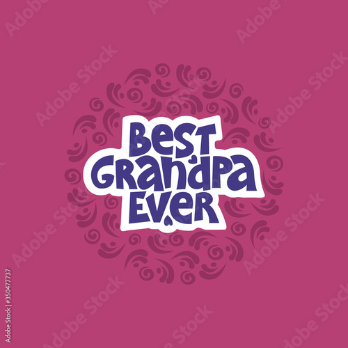 Best grandpa ever. Funny lettering quote on the bright background. Typography phrase for a gift card  banner  badge  poster  print  label.