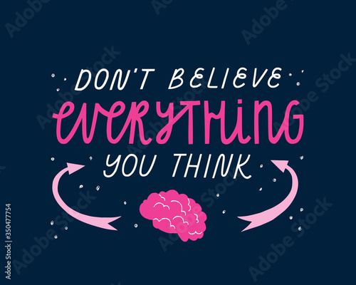 Don't believe everything you think vector hand lettering with brain flat illustration. Motivational quote with stylized brain illustration