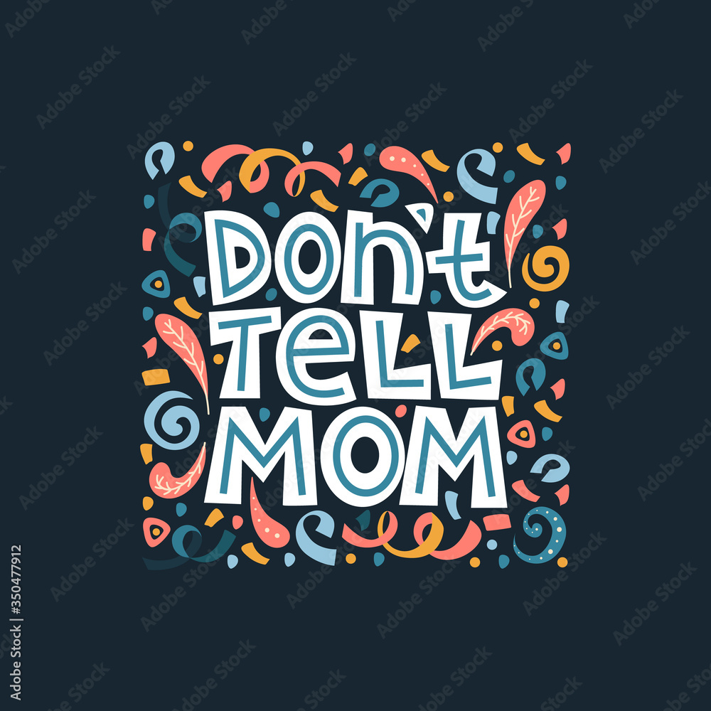 Obraz premium Don't tell mom lettering quote. Bright lettering illustration on the dark background. Typography phrase for a gift card, banner, badge, poster, print, label.