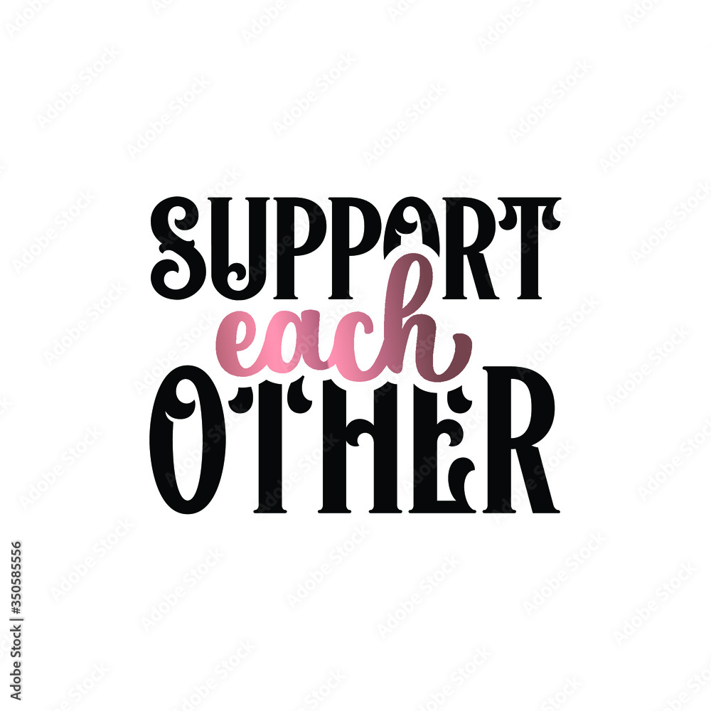 Inspirational quote handwritten with black and golden ink. custom lettering for posters, t-shirts and cards. Modern lettering quote poster. Support each other. Inspirational quote handwritten with black and golden ink. custom lettering for posters, t-shirts and cards. Modern lettering quote poster. Support each other.