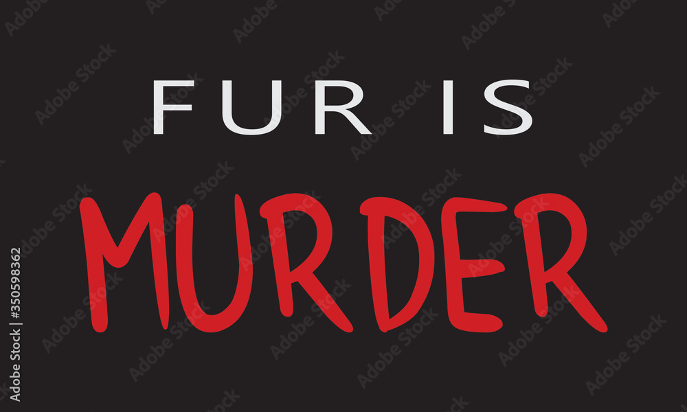 Fur is murder. Every fur wearer has blood on his hands. 