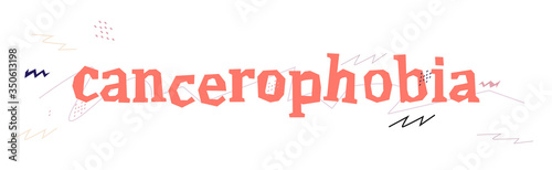 Cancerophobia is a fear of cancer.  Psychological disorder, obsessive-compulsive state. Vector illustration, handwritten text. 
