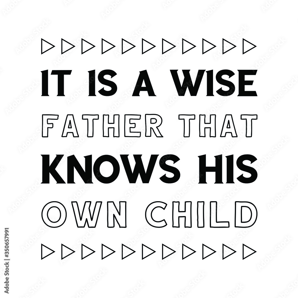 It is a wise father that knows his own child. Vector Quote It is a wise father that knows his own child. Vector Quote