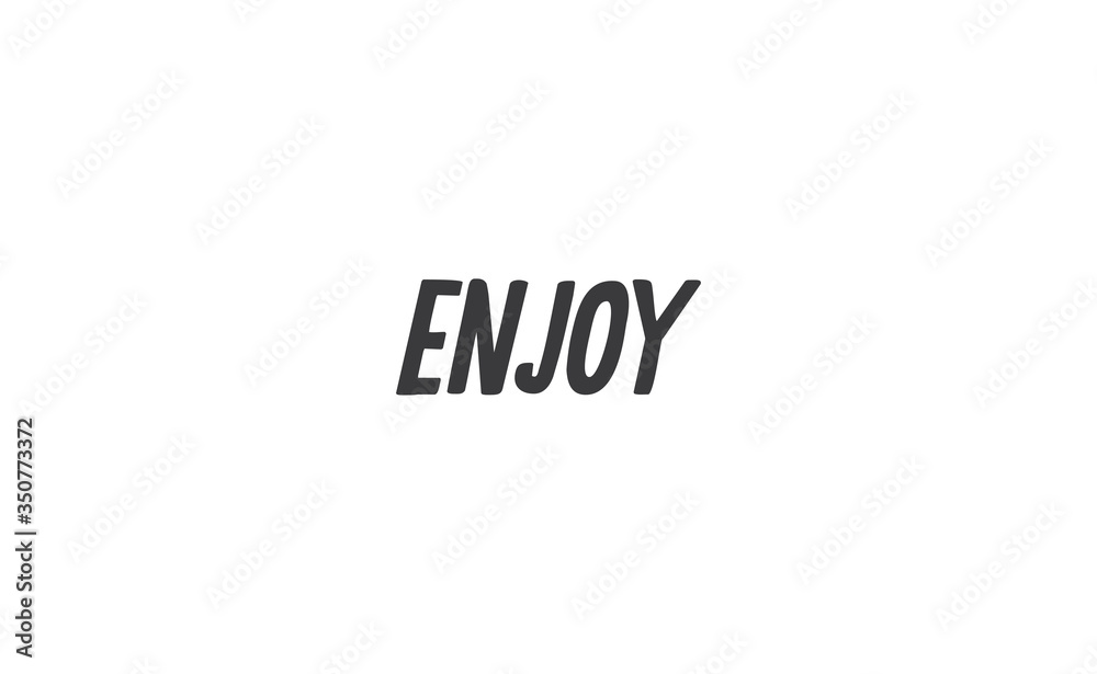 Enjoy handwritten word, lettering style text. Positive message design.