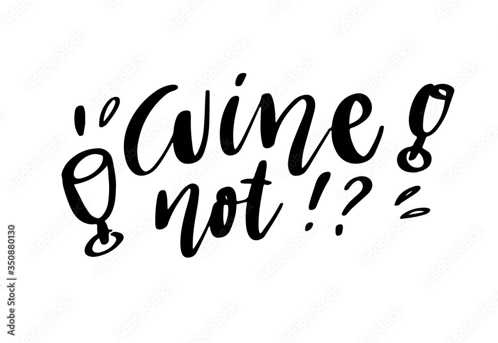 Wine not - vector quote. Positive funny saying for poster in cafe and bar, t shirt design. Wine not - vector quote. Positive funny saying for poster in cafe and bar, t shirt design.