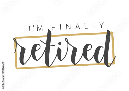 Handwritten Lettering of I'm Finally Retired. Template for Greeting Card, Print or Web Product. Objects Isolated on White Background. Vector Stock Illustration.