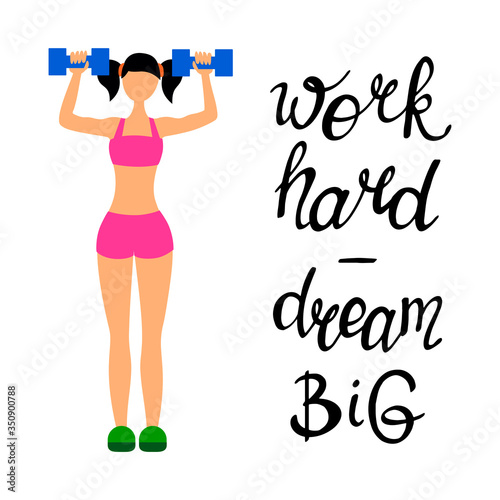 Woman with dumbbells does a workout. Fitness and physical exercises. Work hard dream big, handwritten lettering. Motivational phrase. Inspirational quote.