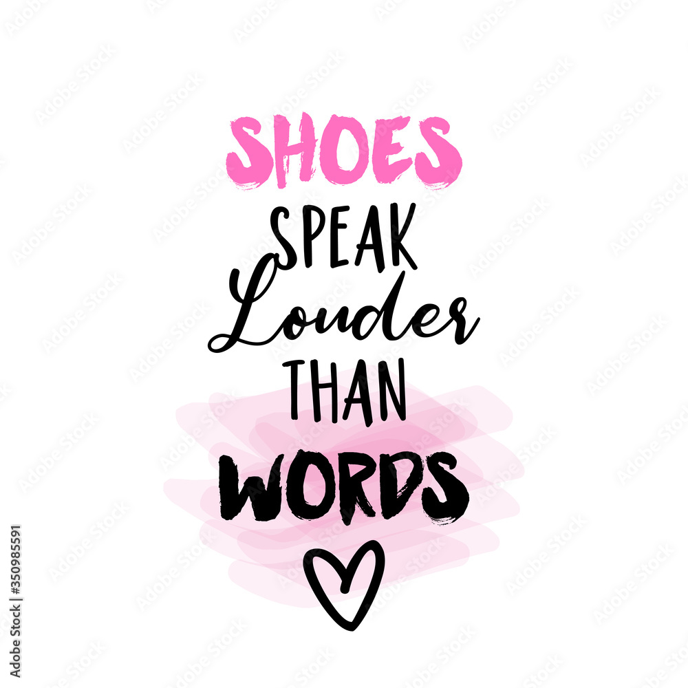 Shoes speak louder than words - funny saying. Hand letter script word art design. 