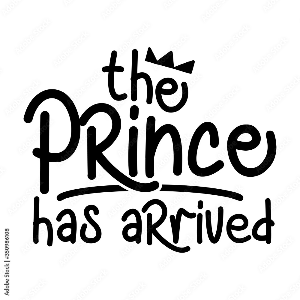 The prince has arrived - Baby Shower text with crown. Typography illustration for new born baby boys.  Good for greeting cards, banners, textiles, T-shirts, mugs or other gifts