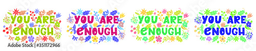 You are enough - hand drawn vector lettering set. Motivational quote, romantic phrase, self acceptance, touching quote with flowers. Typography with doodle flowers. Slogan for t shirts, posters.