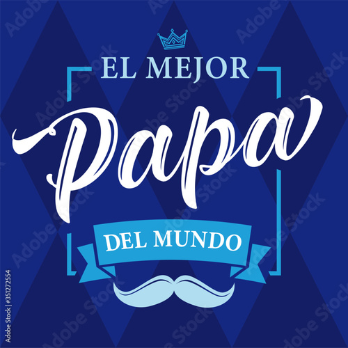 The best Dad in the World - spanish language. Happy fathers day - Feliz dia del Padre - quotes. Congratulation colored card, label or banner vector. Mustache and blue textile background photo