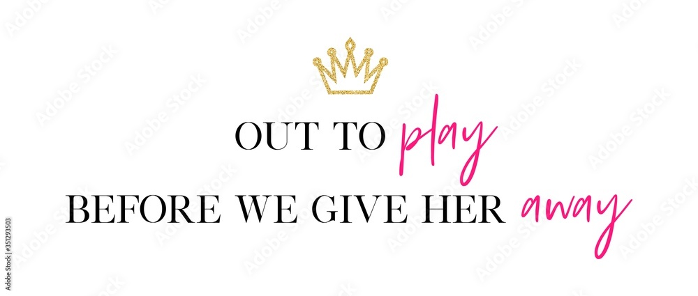 Out to play before we give her away.  Bachelorette party calligraphy invitation card, banner, or poster graphic design handwritten lettering vector element. 