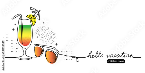 Cocktail and sunglasses simple sketch illustration. Hello vacation vector memphis web banner, background, poster. One continuous line drawing. Minimalist banner with lettering Hello vacation.