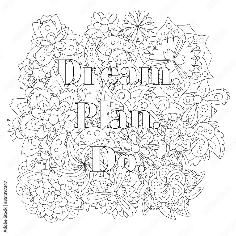 Vector coloring book for adults with inspiring text and mandala flowers in the zentagle style. Dream, plan, do.