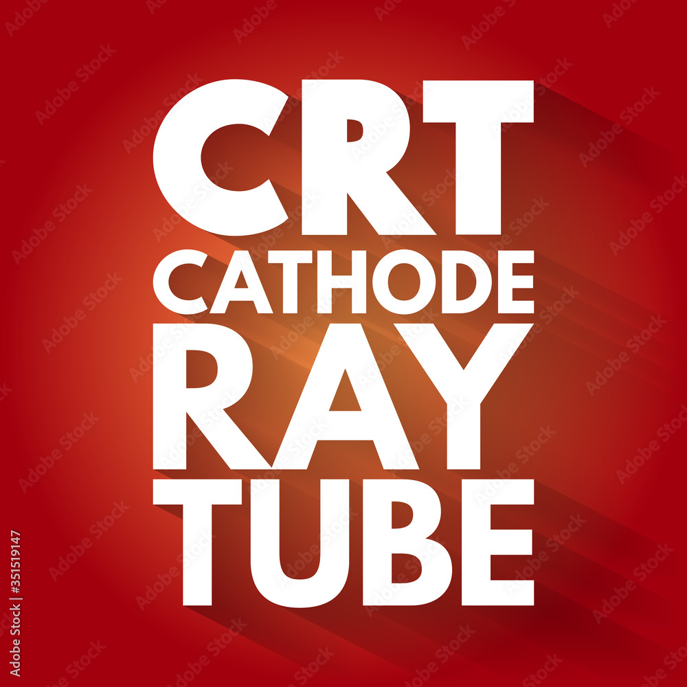 CRT - Cathode Ray Tube acronym, technology concept background CRT - Cathode Ray Tube acronym, technology concept background
