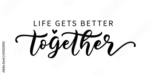 LIFE GETS BETTER TOGETHER. LGBT concept. Moivation quote. Graphic print for tee, shirt, poster, banner. Hand lettering typography pride poster. Vector illustration. Text on white background.