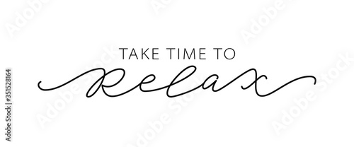 TAKE TIME TO RELAX. Motivation Quote Modern calligraphy text love yourself and relax. Design print for t shirt, pin label, badges, sticker, greeting card, banner. Vector illustration. ego