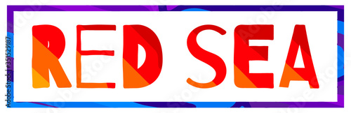Red sea. Multicolored bright funny cartoon colorful isolated inscription in frame. Seawater Red sea for poster, booklet, flyer, souvenir, prints on clothing, t-shirts, bags. Stock vector illustration