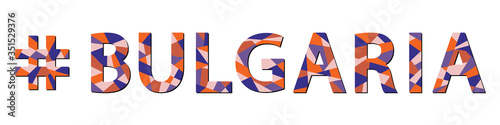 Bulgaria hashtag. Mosaic isolated inscription from pieces of triangles, polygons. Blue, orange, beige colors. Bulgaria for booklet, souvenir, prints on clothing, bulgarian t-shirts. Stock picture