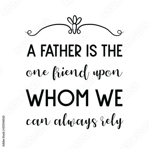 A father is the one friend upon whom we can always rely. Vector Quote
