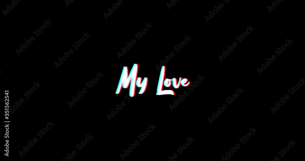 My Love Typography Text Glitch Effect  Animation on Black Background
-4K Resolution