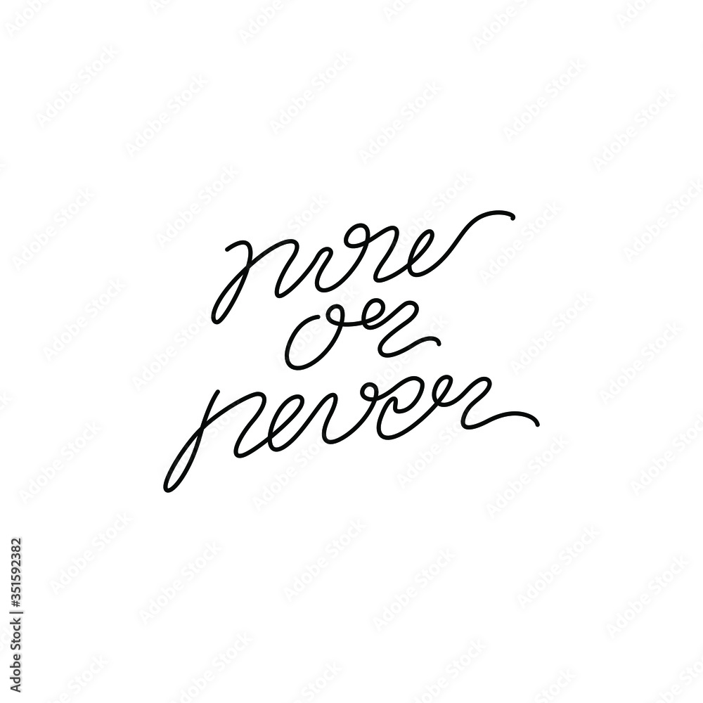 Now or never lettering calligraphy text, continuous line drawing, handwritten lettering, posters, print, single line on a white background, isolated vector line art.