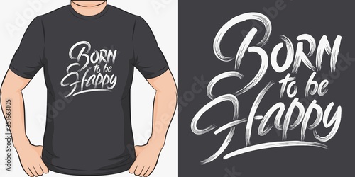 This Born to be Happy Quote design is perfect for print and merchandising. You can print this design on a T-Shirt, Hoodie, Poster and more merchandising according to your needs.