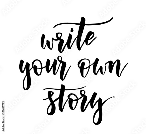 Write your own story - handwritten modern calligraphy motivational lettering text. Inspirational handlettering.