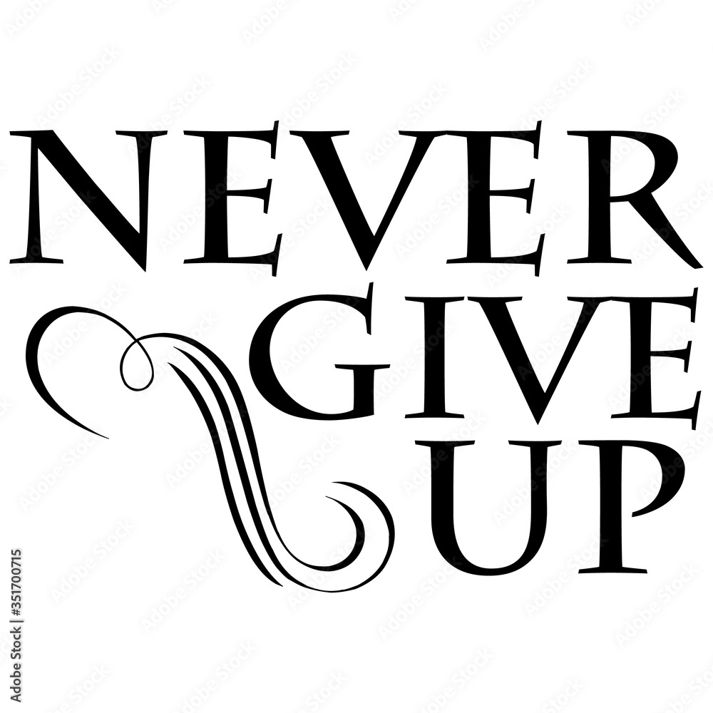Never give up. Motivational and Inspirational quotes. vector illustration.