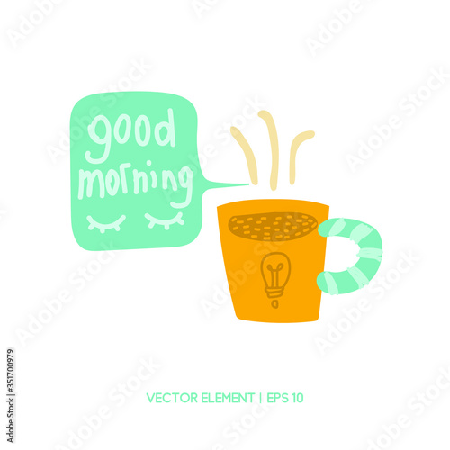 A Cup of coffee with the words "good morning" flat illustration. The concept of cheerfulness, business, study. Inscription on the cloud. Energy drink. Sticker for school or business. Isolate. Vector.