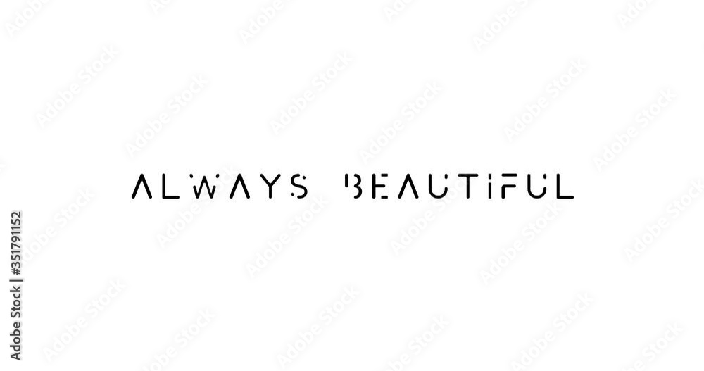 Always Beautiful Text Animation -4K Resolution. On White Background Always Beautiful Text Animation -4K Resolution. On White Background