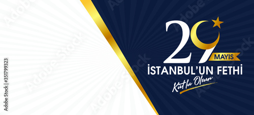 29 Mayıs 1453 istanbul'un Fethi Kutlu Olsun, Tebrik Kartı Translation: 29 may Day is Happy Conquest of Istanbul. Turkish holiday greeting card. 