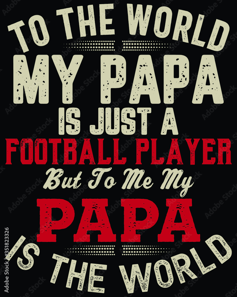 Father's day t-shirt for the son/daughter of a football player and football player lovers also