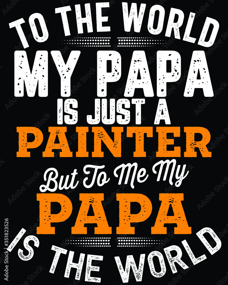 Father's day t-shirt for the son/daughter of painter and painter lovers also