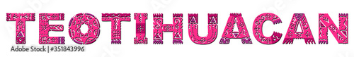 Teotihuacan. Color isolated inscription with national ethnic ornament. Patterned Mexican Teotihuacan for web, booklet, poster, banner, flyer, cards, prints on clothing, t-shirts, satchels. Stock image