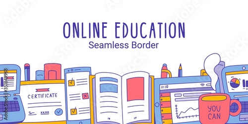 Online Education hand drawn style seamless border. Flat vector color illustration.Book,certificate, phone, pen, pencil, notepad, cup, tablet, laptop images.