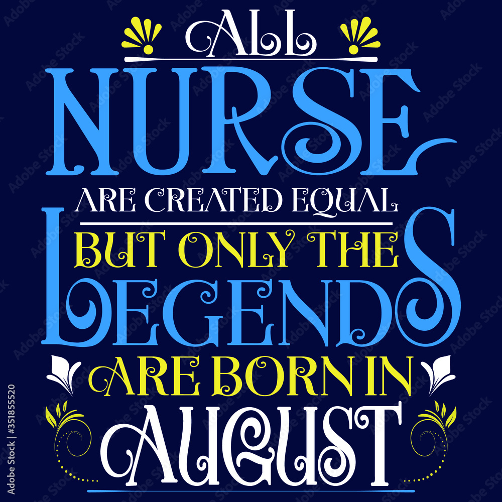 All nurse created equal but legends born in AUGUST:Legends Saying & quotes:100% vector best for colour t shirt, pillow,mug, sticker and other Printing media. All nurse created equal but legends born in AUGUST:Legends Saying & quotes:100% vector best for colour t shirt, pillow,mug, sticker and other Printing media.