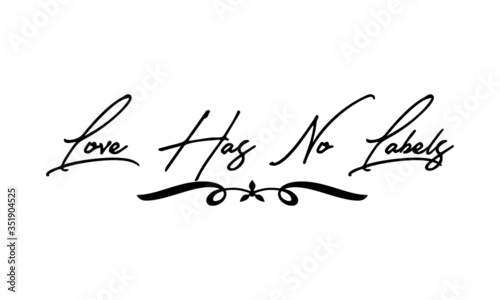 Love Has No Labels Cursive Calligraphy Black Color Text On White Background