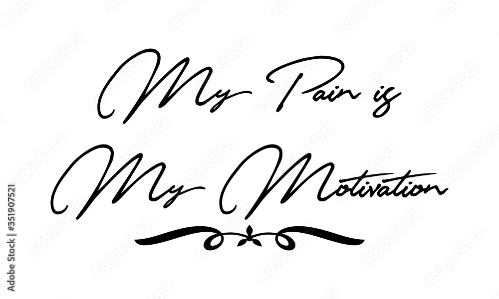 My Pain is My Motivation Cursive Calligraphy Black Color Text On White Background My Pain is My Motivation Cursive Calligraphy Black Color Text On White Background