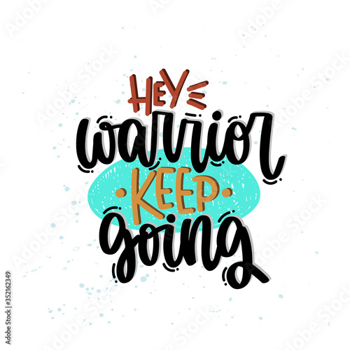 Vector hand drawn illustration. Lettering phrases Hey warrior keep going. Idea for poster, postcard.