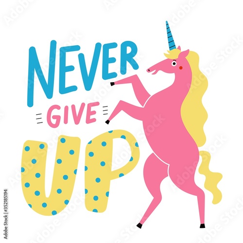 Vector illustration with happy dancing pink unicorn and lettering quote. Never give up. Inspirational and motivational typography poster  apparel or greeting card print design with text and animal
