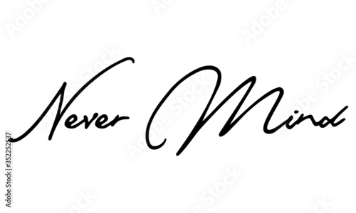 Never Mind Cursive Calligraphy Black Color Text On White Background
