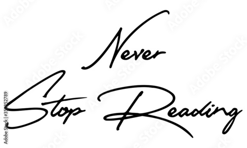 Never Stop Reading Cursive Calligraphy Black Color Text On White Background
