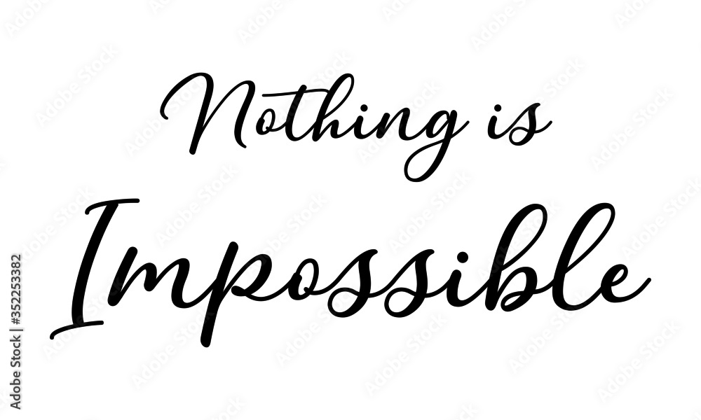 Nothing is Impossible Cursive Calligraphy Black Color Text On White Background