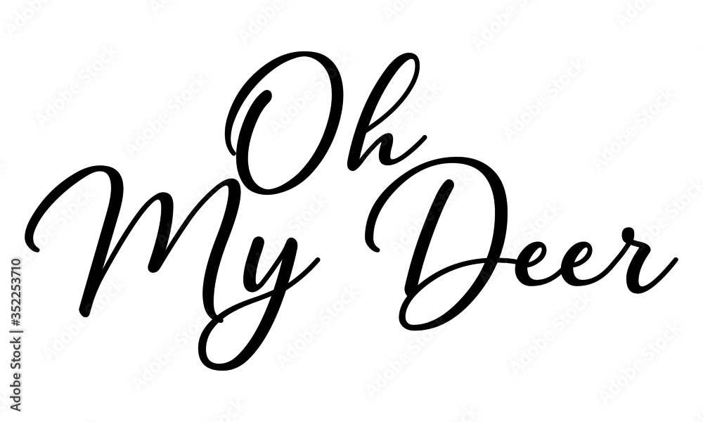 Oh My Deer Cursive Calligraphy Black Color Text On White Background Oh My Deer Cursive Calligraphy Black Color Text On White Background