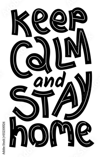 Keep calm stay home lettering quote about coronavirus quarantine and prevention in doodle cut out style. Hand drawn letters for posters  flyers  t-shirts. Vector design element. Isolated silhouette.