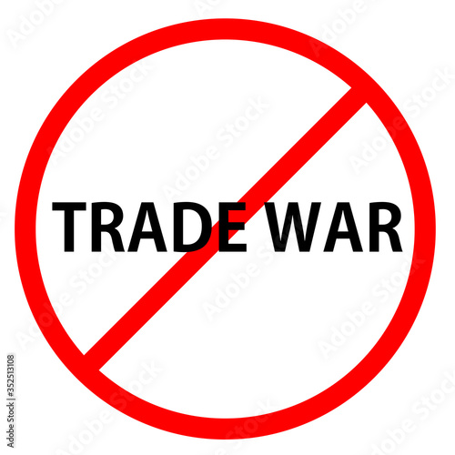 Text TRADE WAR is in red circle With red line projected through the circle. Stop TRADE WAR. Text is in traffic sign. Isolated on white background.
