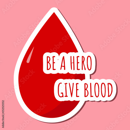 Colored bright sticker with blood drop and lettering Blood Be a hero Give blood donation concept. Shadow and stroke.